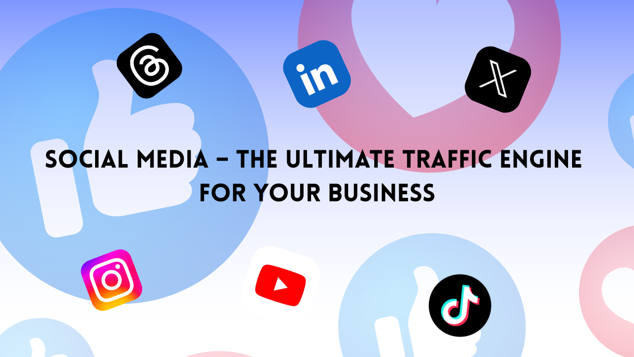 Social Media – The Ultimate Traffic Engine for Your Business